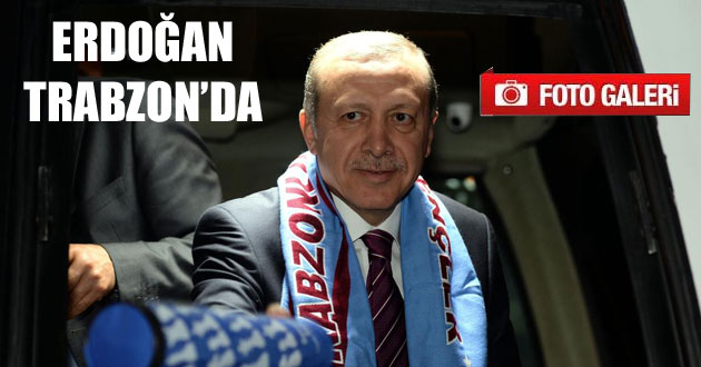 Cumhurbaşkanı Erdoğan Trabzon`da