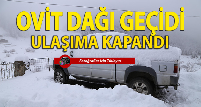 Ovit Dağı geçidi ulaşıma kapandı