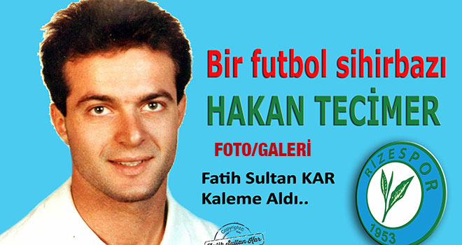 Bir futbol sihirbazı Hakan Tecimer