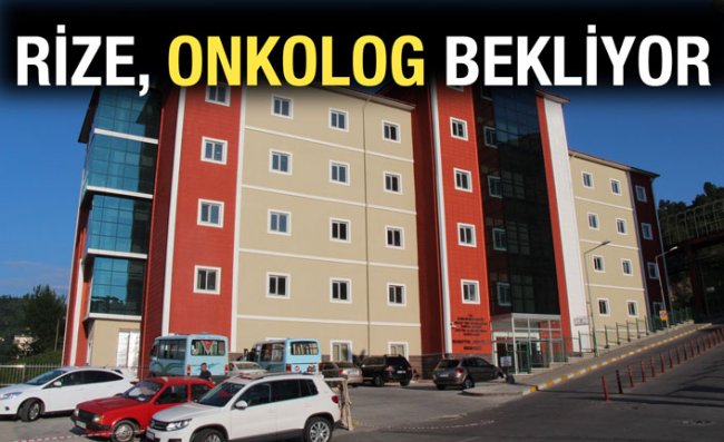 Rize'de Onkoloji Merkezi Doktor Sıkıntısı Yaşıyor