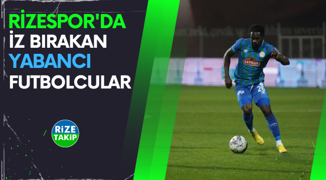 Rizespor'da İz Bırakan Yabancı Futbolcular