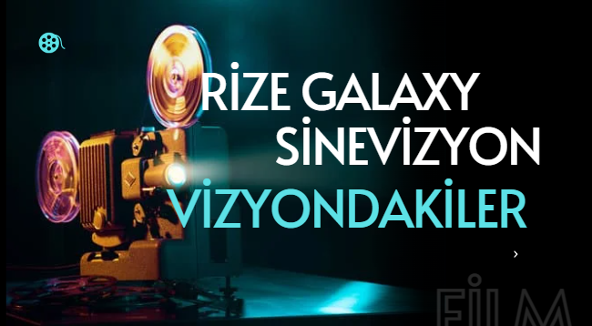 Rize Galaxy Sinevizyon Vizyondakiler