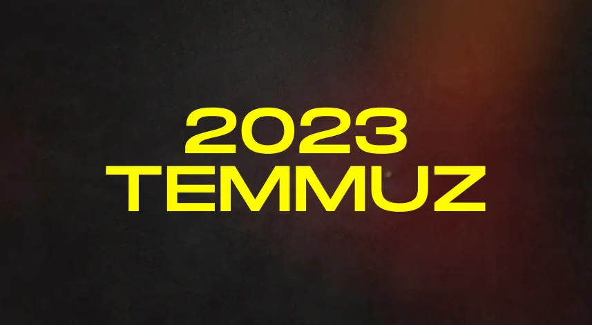 2023 yılı Temmuz ayında neler yaşandı? 