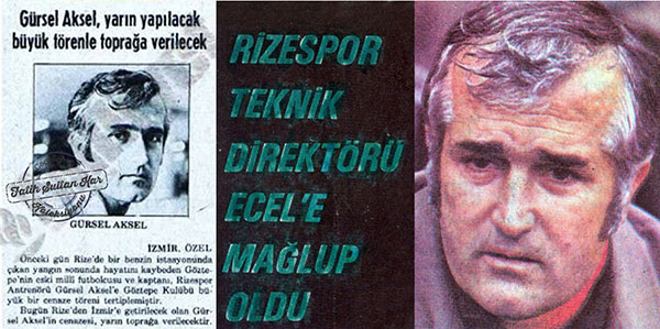 Onu rahmetle anıyoruz. Rizespor Teknik Direktörü Gürsel Aksel, Rizede bir benzin istasyonunda meydana gelen patlamada yanarak feci şekilde yaşamını yitirmişti