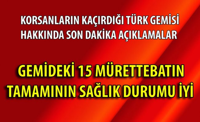 Korsanların Kaçırdığı Gemiyle İlgili Son Dakika Açıklaması