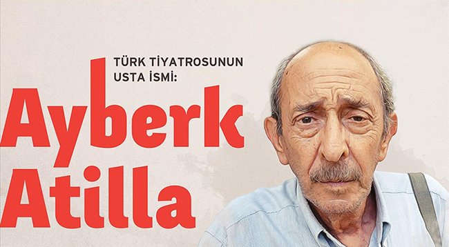 Türk tiyatrosunun usta ismi: Ayberk Atilla
