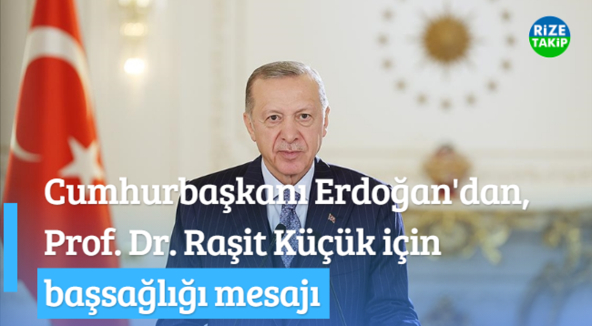 Prof. Dr. Raşit Küçü için Cumhurbaşkanı Erdoğan'dan başsağlığı mesajı