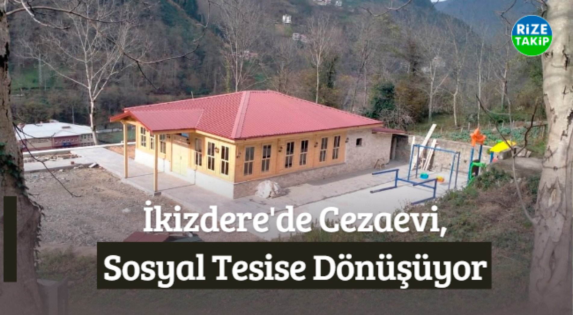 İkizdere'de Cezaevi, Sosyal Tesise Dönüşüyor