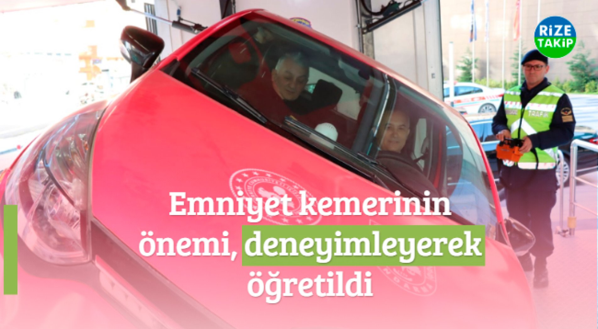 Emniyet Kemerinin Önemi, Deneyimleyerek Öğretildi