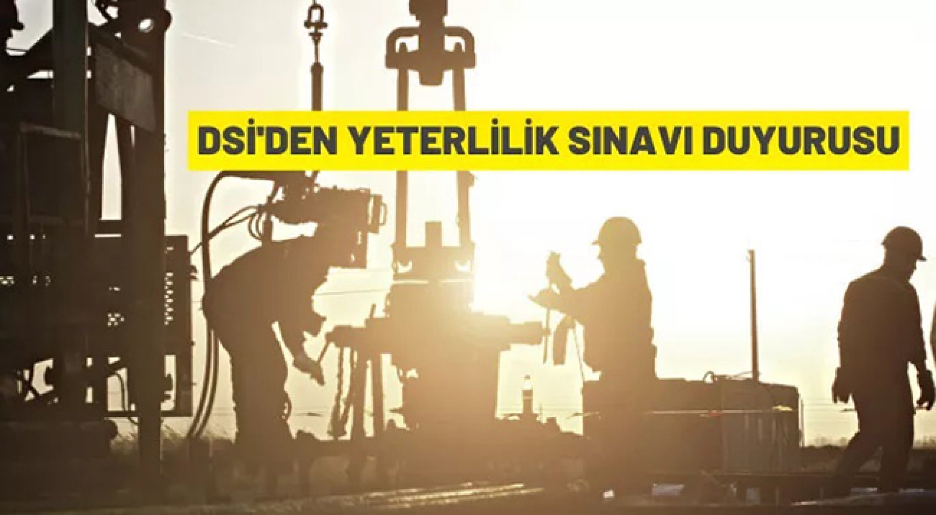 Devlet Su İşleri Genel Müdürlüğü'nden yeterlilik sınavı ilanı