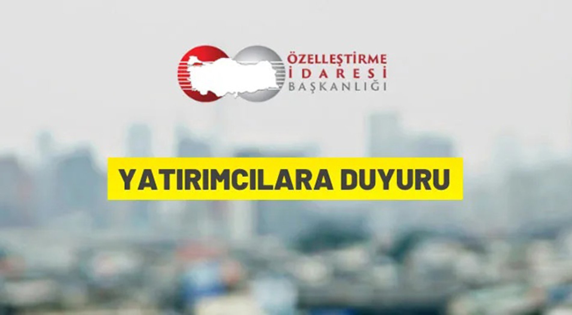 Özelleştirme İdaresi Başkanlığı'ndan yatırımcılara duyuru