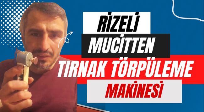 Rizeli mucitten tırnak törpüleme makinesi