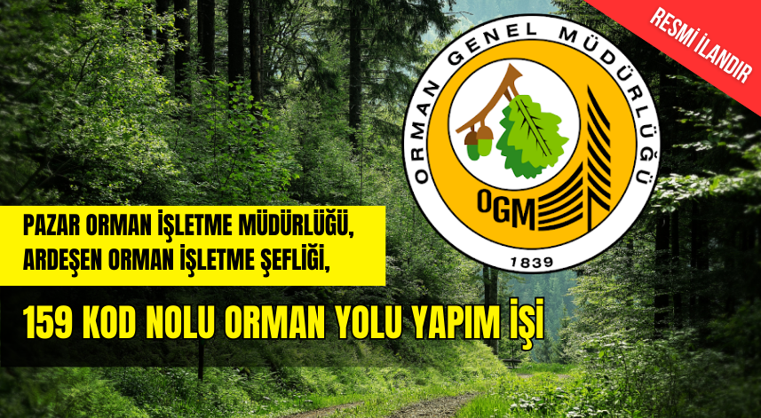 PAZAR ORMAN İŞLETME MÜDÜRLÜĞÜ, ARDEŞEN ORMAN İŞLETME ŞEFLİĞİ, 159 KOD NOLU ORMAN YOLU YAPIM İŞİ