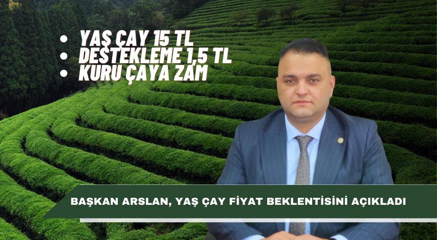 Başkan Arslan, yaş çay fiyat beklentisini açıkladı
