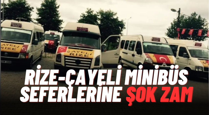 Rize-Çayeli minibüs seferlerine şok zam