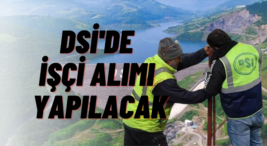 Devlet Su İşleri (DSİ) işçi alımı ne zaman?