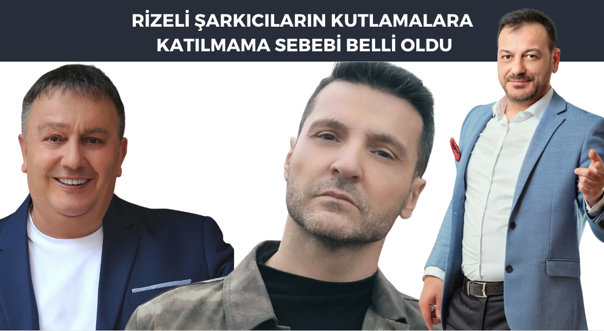 Rizeli şarkıcıların kutlamalara katılmama sebebi belli oldu