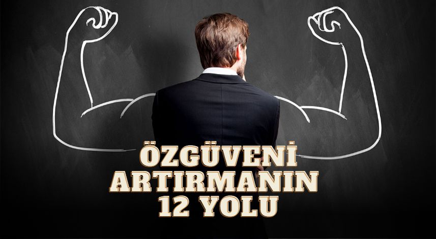 Öz Güveni Artırmanın 12 Yolu