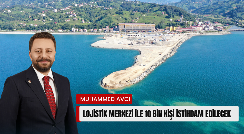 Avcı: Lojistik Merkezi ile 10 Bin Kişi İstihdam Edilecek