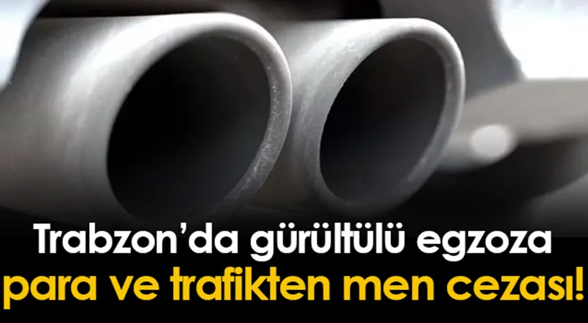 Trabzon'da gürültülü egzoz nedeniyle 2 sürücüye 8 bin 128 lira ceza