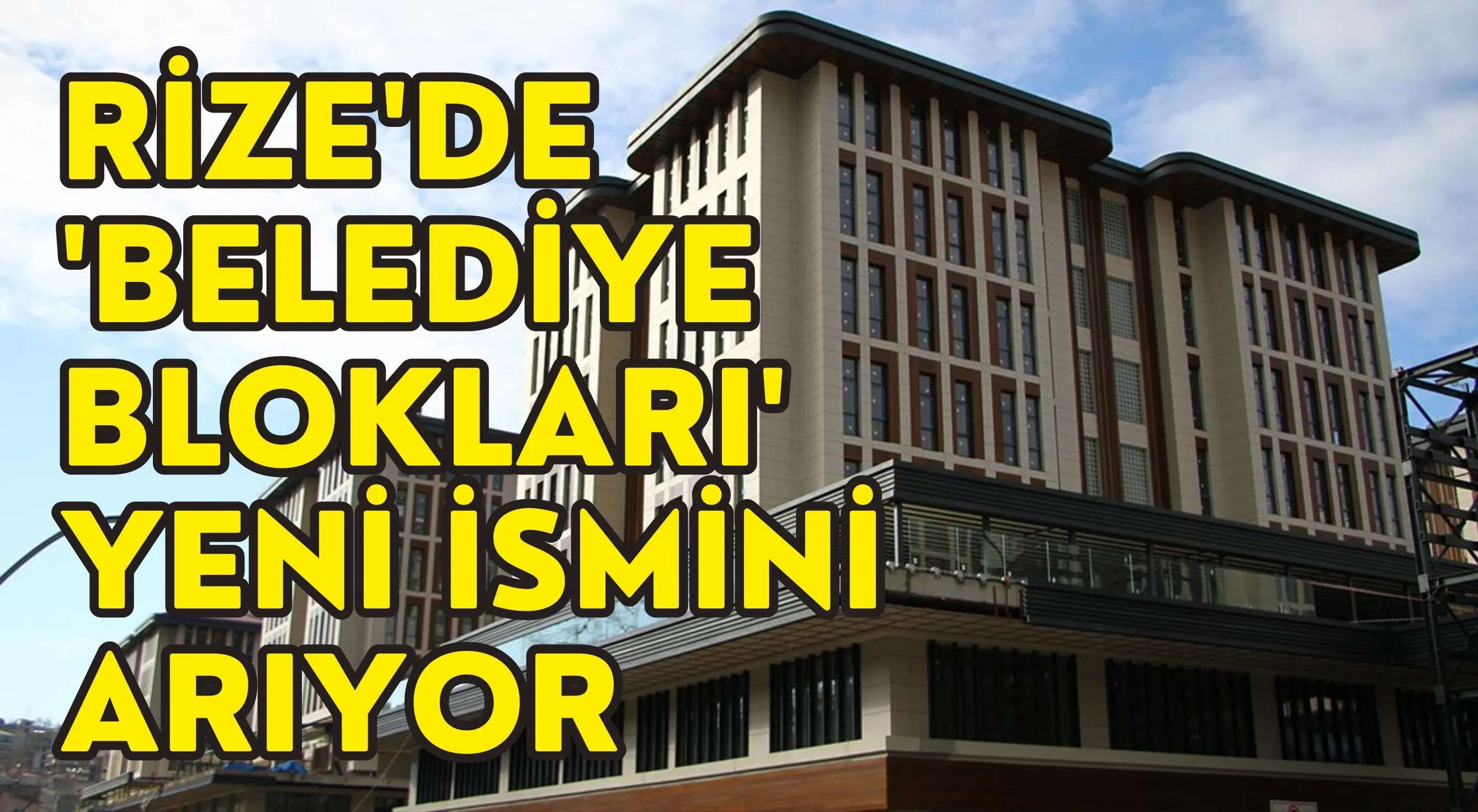 Rize'de 'Belediye Blokları' yeni ismini arıyor