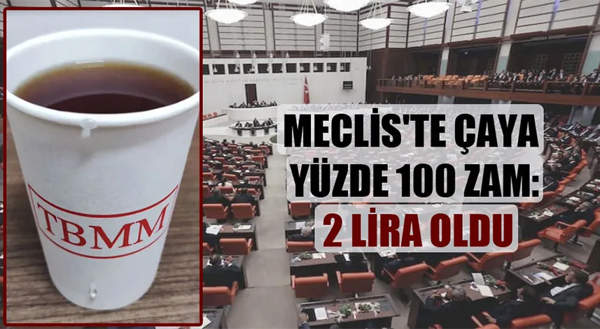 TBMM'de çaya yüzde 100 zam
