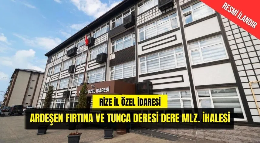 Ardeşen Fırtına ve Tunca Deresi Dere Mlz. İhalesi	