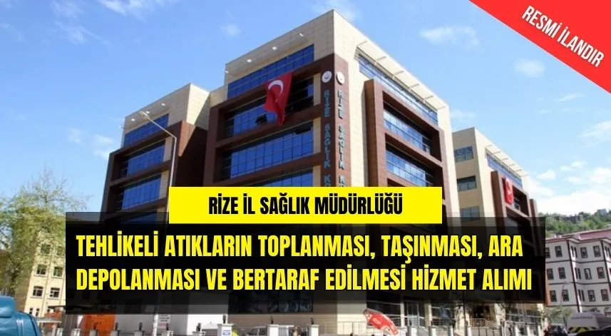 TEHLİKELİ ATIKLARIN TOPLANMASI, TAŞINMASI, ARA DEPOLANMASI VE BERTARAF EDİLMESİ HİZMET ALIMI