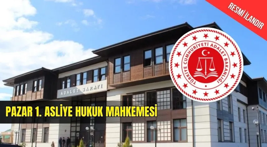 PAZAR 1. ASLİYE HUKUK MAHKEMESİ	