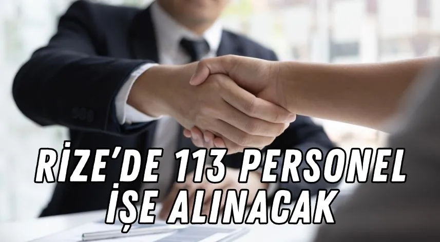 Rize’de 113 personel işe alınacak