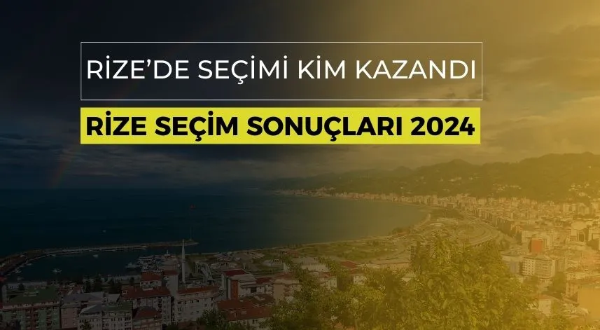 Rize’de seçimi kim kazandı? Rize seçim sonuçları 2024
