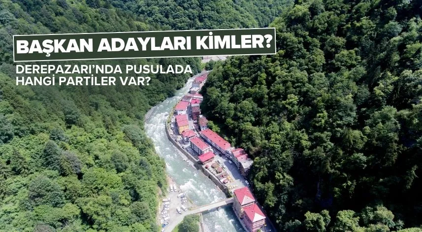Çamlıhemşin’de pusulada hangi partiler var, başkan adayları kimler?