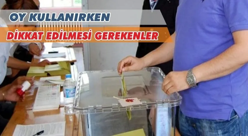 Oy kullanırken dikkat edilmesi gerekenler