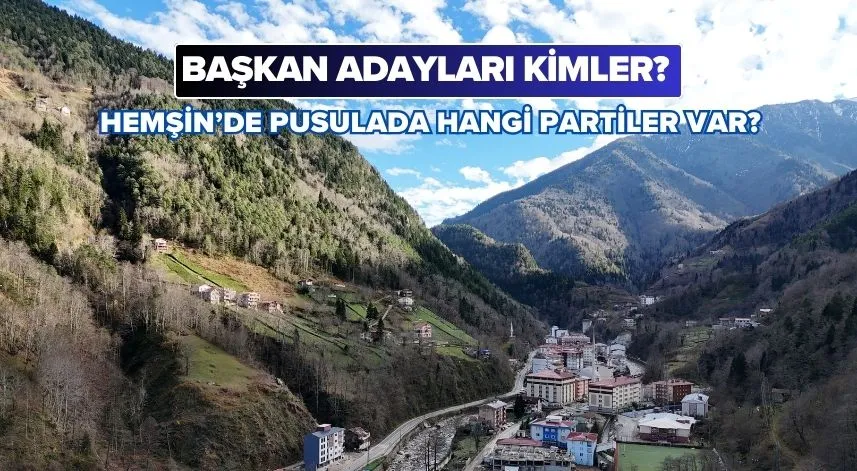 İkizdere’de pusulada hangi partiler var, başkan adayları kimler?
