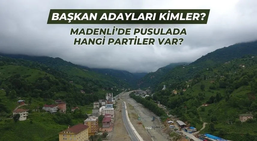 Madenli’de pusulada hangi partiler var, başkan adayları kimler? 