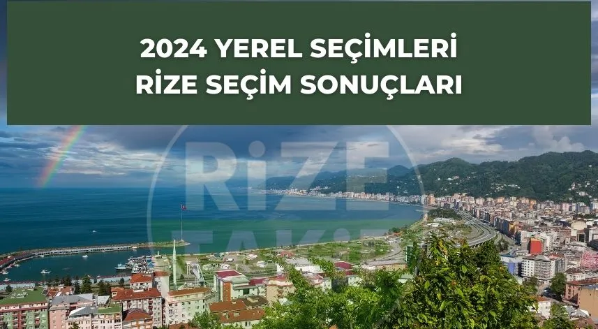 Rize’de seçim sonuçları belli oldu