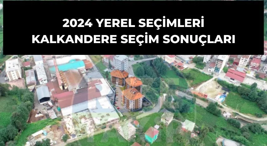 Kalkandere seçim sonuçları belli oldu