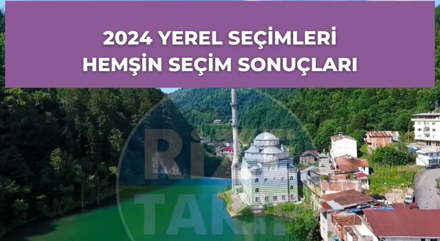 Hemşin seçim sonuçları belli oldu