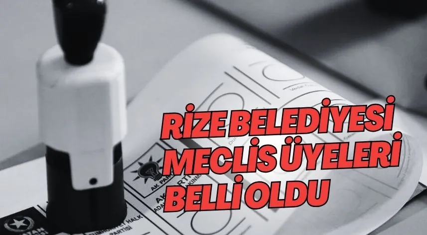 Rize Belediyesi Meclis Üyeleri Belli Oldu 