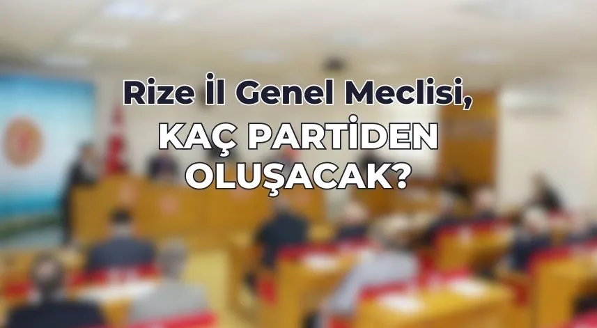 Rize İl Genel Meclisi, kaç partiden oluşacak?