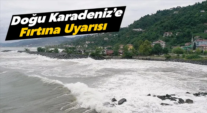 Doğu Karadeniz'e fırtına uyarısı