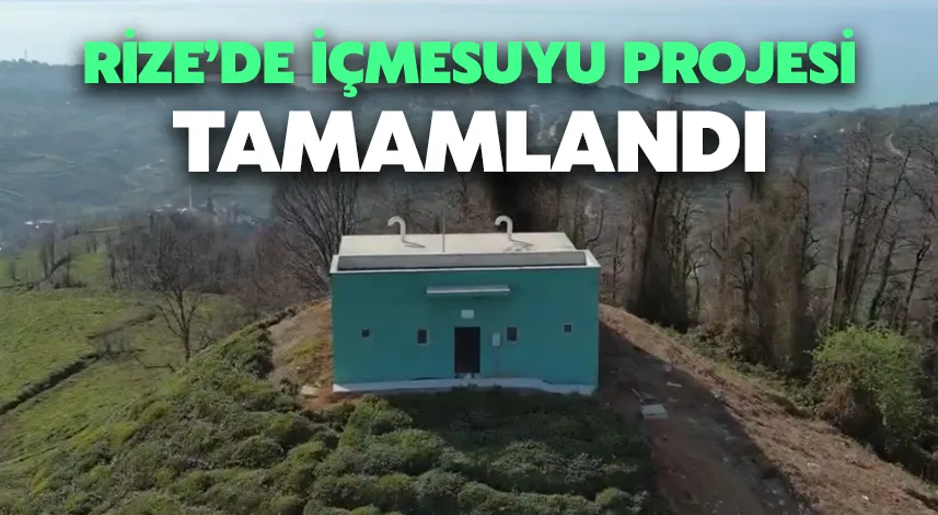 Rize’de içmesuyu projesi tamamlandı
