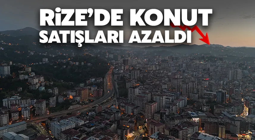 Rize'de konut satışları azaldı