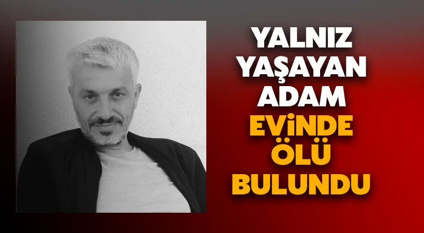 Rize’de yalnız yaşayan adam evinde ölü bulundu