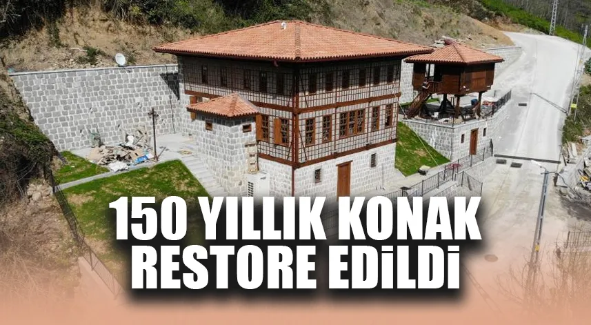 150 yıllık tarihi konak restore edildi