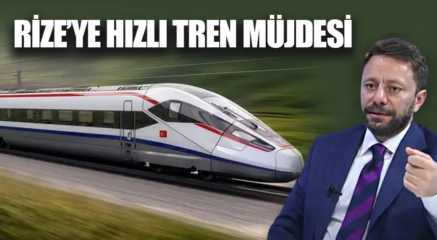 Rize’ye hızlı tren müjdesi