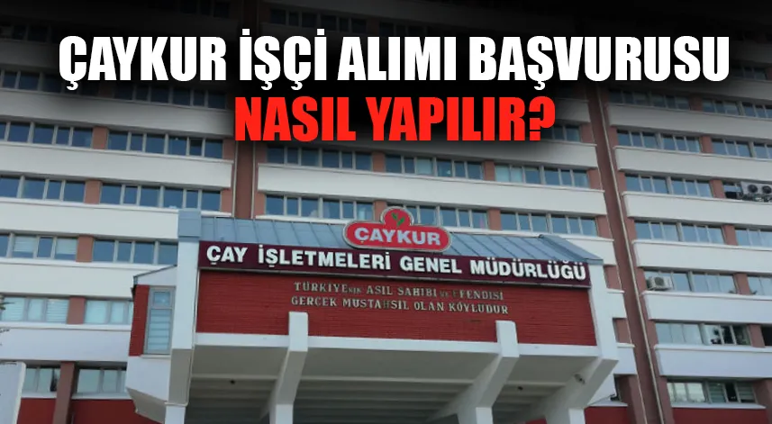 ÇAYKUR başvuruları nasıl yapılır?