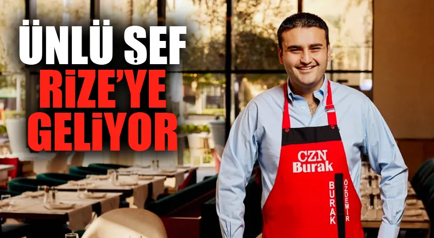 Ünlü şef Rize’ye geliyor
