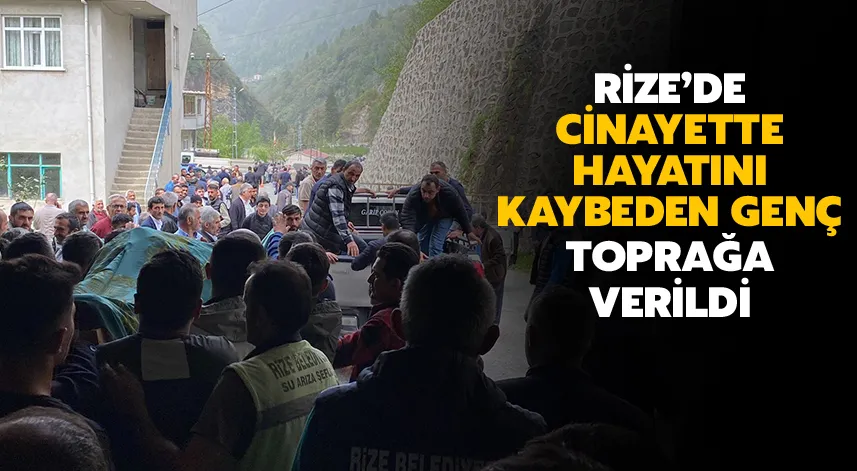 Cinayette hayatını kaybeden genç toprağa verildi