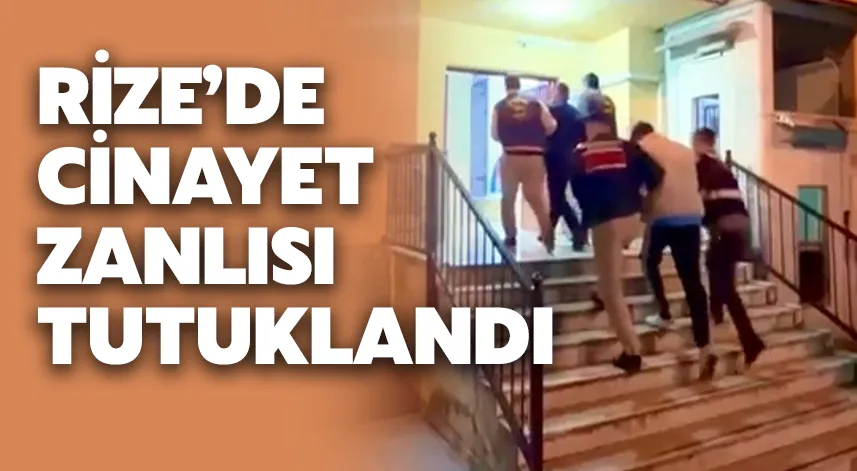 Rize'de cinayet şüphelisi tutuklandı